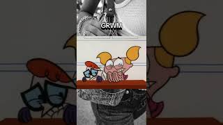 GRWM #relatable #funny #dexterslaboratory #grwm