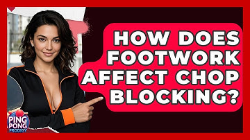 How Does Footwork Affect Chop Blocking? - Ping Pong Prodigy