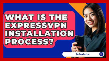 What Is The ExpressVPN Installation Process? - Be App Savvy