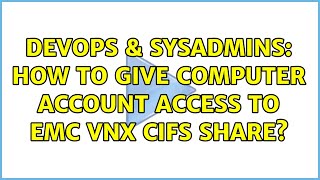 DevOps & SysAdmins: How to give computer account access to EMC VNX CIFS share