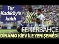 FENERBAHÇE&#39;DE DİNAMO KİEV MAÇINDA KİM NASIL OYNADI ? OYUNCU DEĞERLENDİRMESİ VE  RÖVANŞTA NE OLUR ?