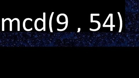 mcd 9 y 54 , maximo comun divisor , mcd(9 , 54) como se halla , ejemplos
