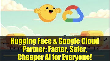 Hugging Face & Google Cloud Partner: Faster, Safer, Cheaper AI for Everyone!