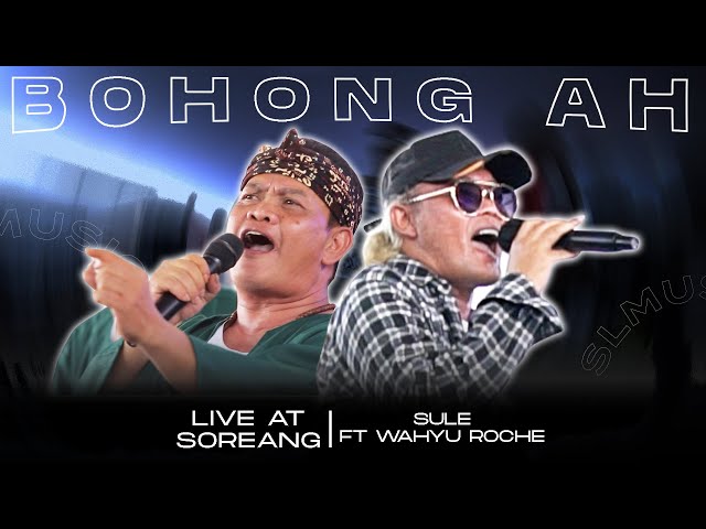 BOHONG AH - SULE FT WAHYU ROCHE (LIVE AT SOREANG) class=