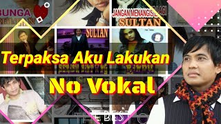 Sultan - Terpaksa Aku Lakukan | NO VOCAL |