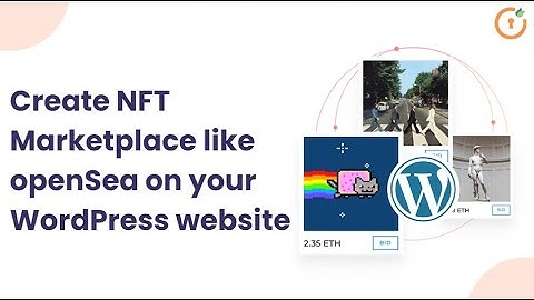 Create Multi-Blockchain, Multi Smart Contracts NFT Marketplace like openSea on WordPress website