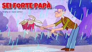 Video thumbnail of "SEI FORTE PAPA' | Marty e i suoi amici  | Canzoni Per Bambini"