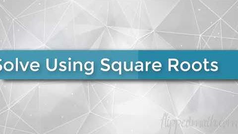 Algebra 1 - 11.2 Solve Quadratics Using Square Roots