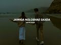 Jawiga noloshad saxda - mursal muuse (slowed)