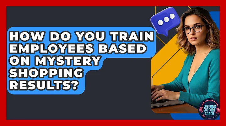 How Do You Train Employees Based On Mystery Shopping Results? - Customer Support Coach