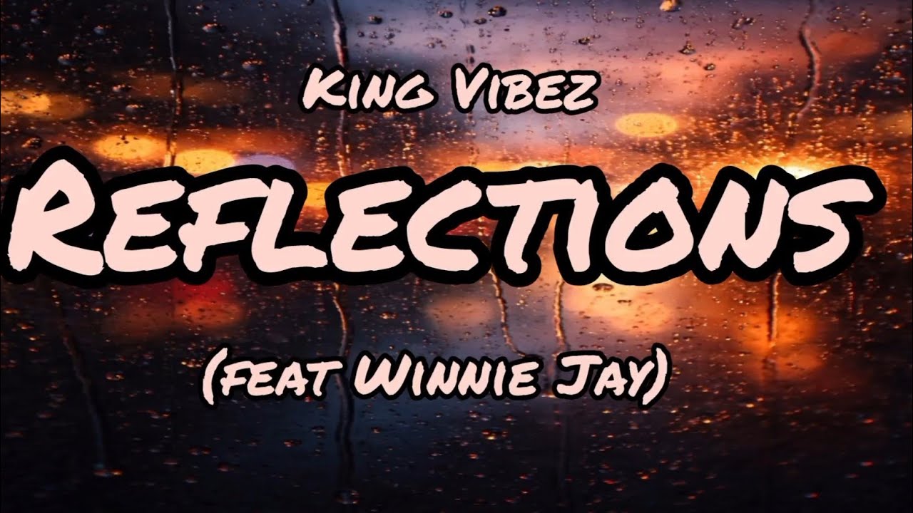 Watch King Vibez - Reflections Ft. Winnie Jay (Official Lyric Video) on YouTube Watch King Vibez - Reflections Ft. Winnie Jay (Official Lyric Video) on YouTube