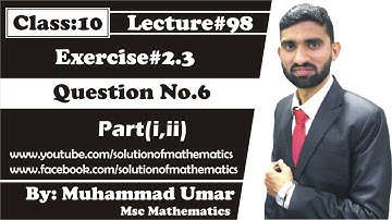 lecture#98 Exercise 2.3 Question No.6 Part i,ii Class 10 by Muhammad Umar || Solution of Mathematics