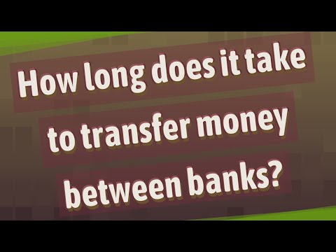 How long does it take to transfer money between banks?