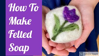 How to Make Felted Soap: Wet Felting And Needle Felting