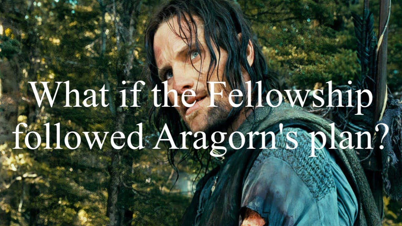 What if the Fellowship followed Aragorn's plan?