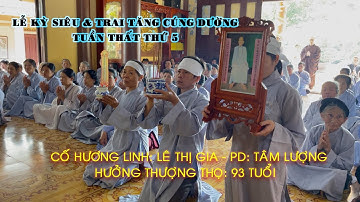 Lễ Kỳ Siêu & Trai tăng cúng dường tuần thất thứ 5 cố HL Lê Thị Gia