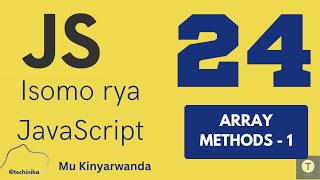 Isomo rya JavaScript [24]: Methods zikoreshwa muri Arrays -1 - Techinika