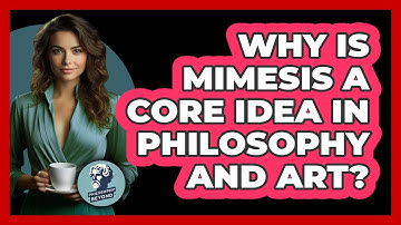 Why Is Mimesis A Core Idea In Philosophy And Art? - Philosophy Beyond