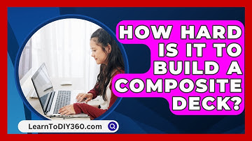 How Hard Is It To Build A Composite Deck? - LearnToDIY360.com