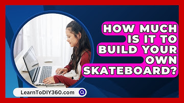 How Much Is It To Build Your Own Skateboard? - LearnToDIY360.com
