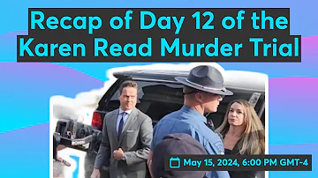 Recap of Day 12 in the Karen Read Murder Trial
