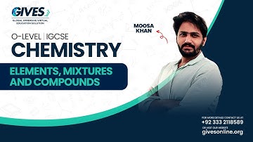 O Level (GCSE/IGCSE) Chemistry | Elements, Mixtures, Compounds (Part 3) | Sir Moosa | GIVES Academy