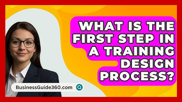 What Is The First Step In A Training Design Process? - BusinessGuide360.com