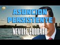 ASUNCIÓN PERSISTENTE  DE  NEVILLE GODDARD