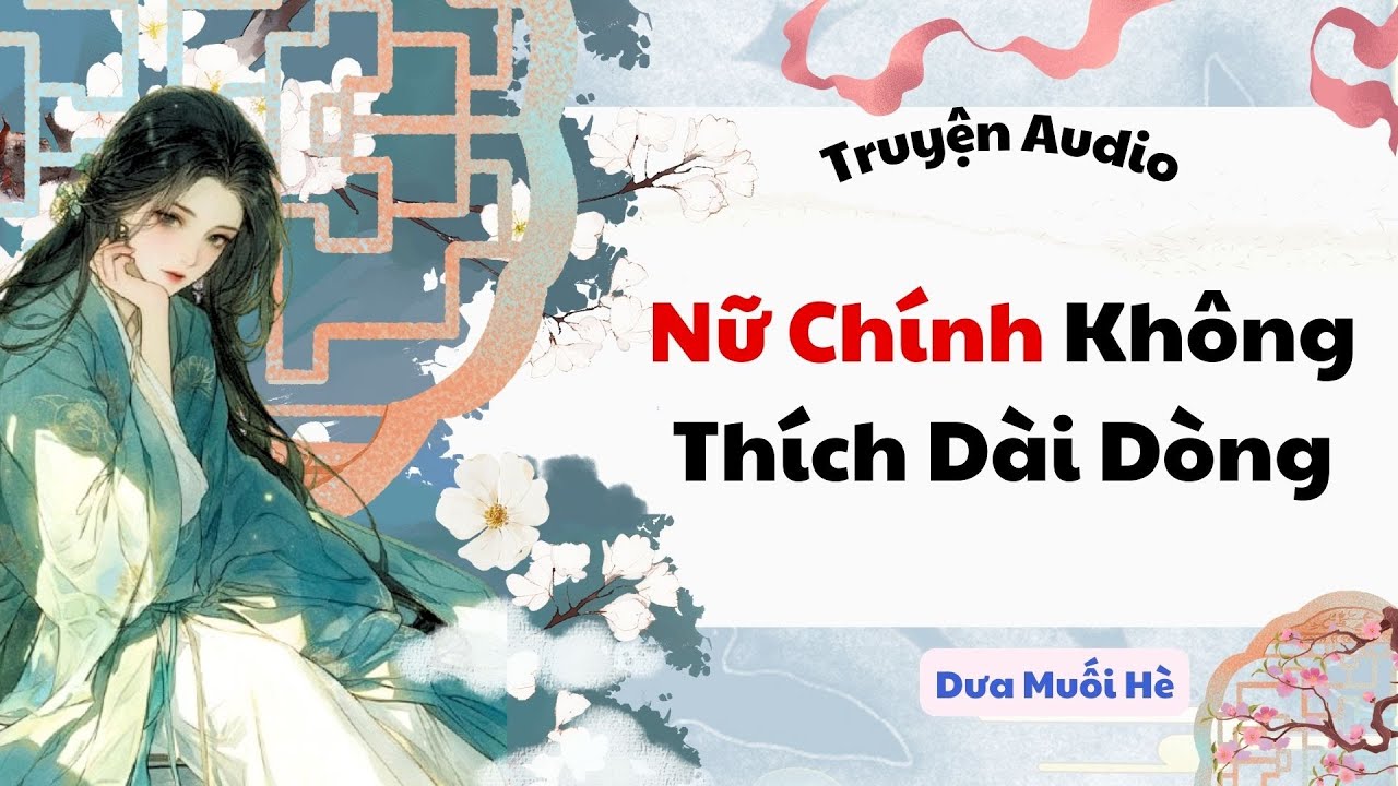 [Truyện Audio] Nữ Chính Không Thích Dài Dòng | Dưa Muối Hè