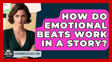 How Do Emotional Beats Work In A Story? - Screenwriter