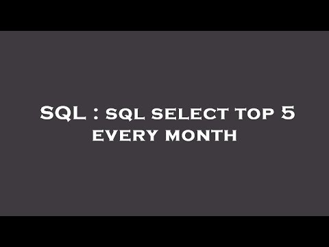 SQL : sql select top 5 every month
