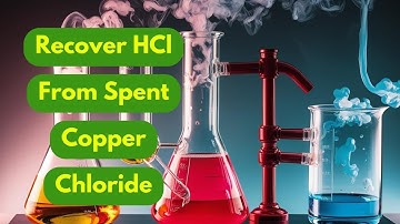 How to Recover Hydrochloric Acid from Copper Chloride, or Make New Hydrochloric Acid
