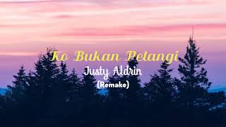 Ko Bukan Pelangi - Justy Aldrin Remake -