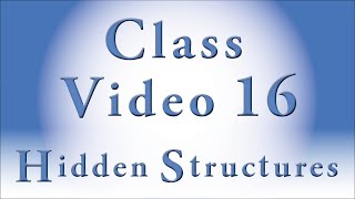 Hidden Structures (Class Video 16)