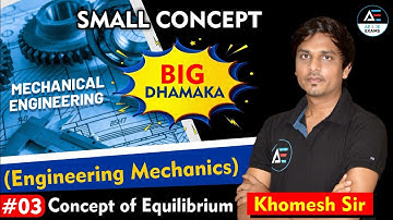 #03 |  Concept of Equilibrium | Small Concept Big Dhamaka (Engg. Mechanics) | By Khomesh Sahu Sir