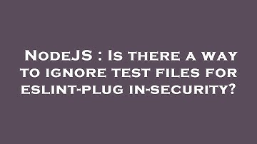 NodeJS : Is there a way to ignore test files for eslint-plugin-security?