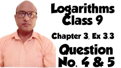 Logarithms class 9 Maths, chapter 3 exercise 3.3 Question# 4 & 5