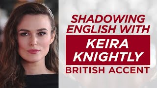 Shadowing English with KEIRA KNIGHTLY | British Accent |