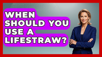 When Should You Use A LifeStraw? - Exploring Campgrounds