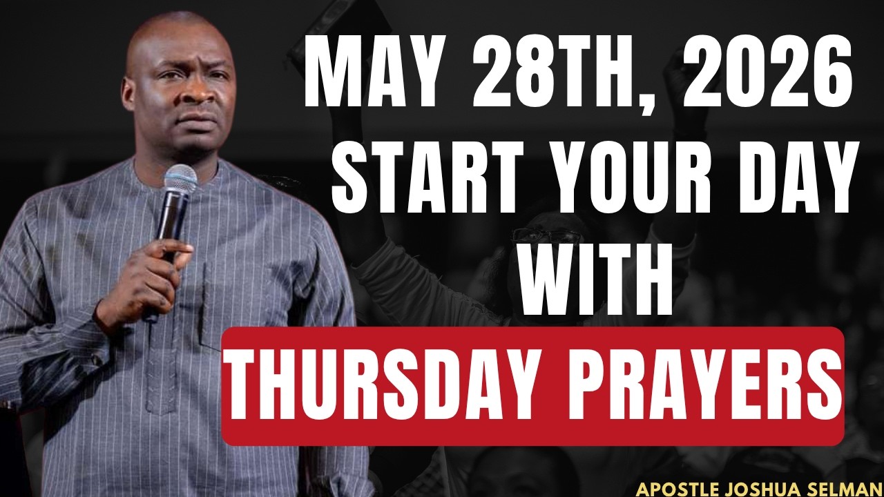 THURSDAY, 28TH MAY, 2026: START YOUR THURSDAY MORNING WITH PRAYERS || APOSTLE JOSHUA SELMAN