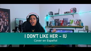 I don't like her - IU (Cover en Español)