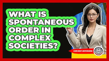 What Is Spontaneous Order In Complex Societies?