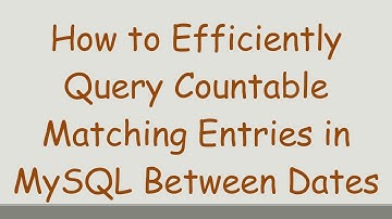 How to Efficiently Query Countable Matching Entries in MySQL Between Dates