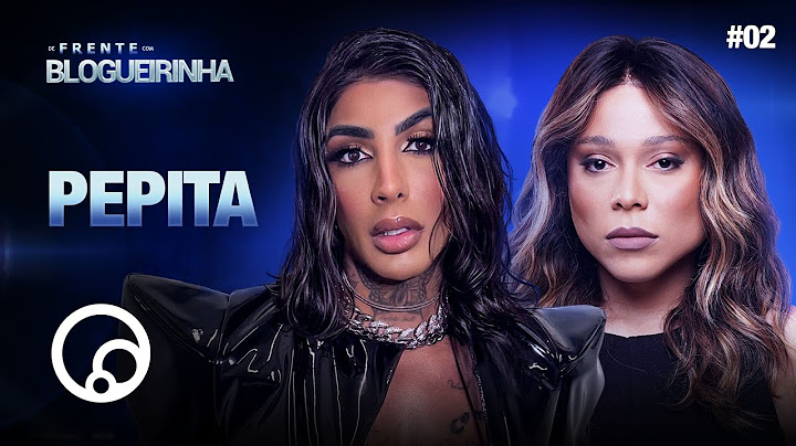 DE FRENTE COM BLOGUEIRINHA: PEPITA - T4EP2 | DiaTV
