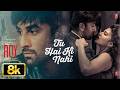 ROY: Tu Hai Ki Nahi 8K Video Song | Ranbir Kapoor, Jacqueline Fernandez | Ankit Tiwari