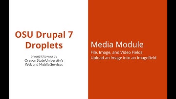 OSU Drupal 7 - Media Module 11 - File, Image, and Video Fields: Upload a Single File