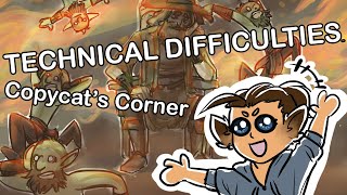 Copycat's Corner Ep 19 - Technical Difficulties