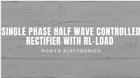 Single phase half wave controlled rectifier with RL-load