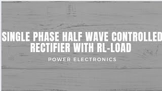 Single phase half wave controlled rectifier with RL-load