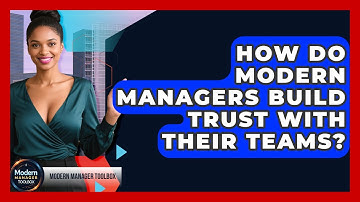 How Do Modern Managers Build Trust With Their Teams? - Modern Manager Toolbox